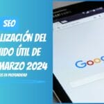COMO DIGITAL -- La actualización del contenido útil de Google marzo 2024: Un análisis en profundidad
